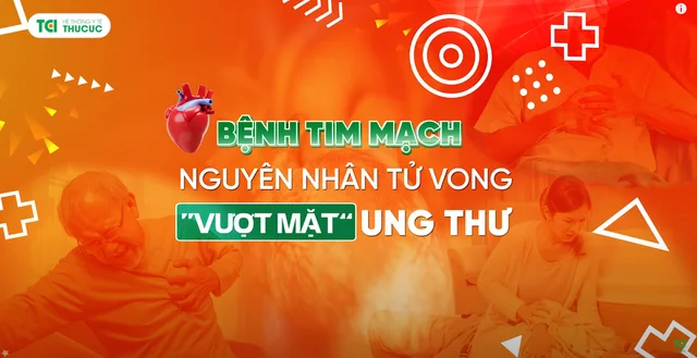 Bệnh tim mạch Nguyên nhân gây tử vong vượt mặt ung thư